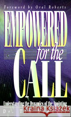 Empowered for the Call: Understanding the Dynamics of the Anointing Tim Bagwell 9781884369735 McDougal Publishing Company