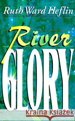 River Glory Ruth Ward Heflin 9781884369872
