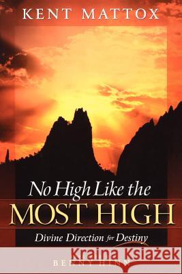 No High Like the Most High: Divine Direction for Destiny Mattox, Ken 9781884369902