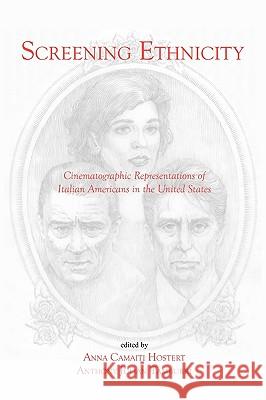 Screening Ethnicity: Cinematographic Representations of Italian Americans in the United States Dean Anthony Julian Tamburri (John D Calandra Italian American Institute Queens College CUNY), Anna Camaiti Hostert, Ant 9781884419539 Bordighera Press