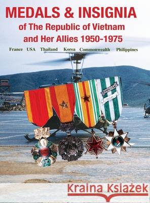 Medals and Insignia of the Republic of Vietnam and Her Allies 1950-1975 Col Frank Foster 9781884452499