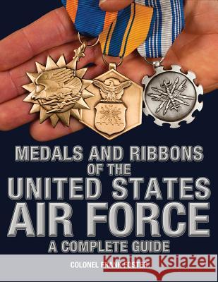 Medals and Ribbons of the United States Air Force-A Complete Guide Col Frank C. Foster 9781884452550 Moa Press