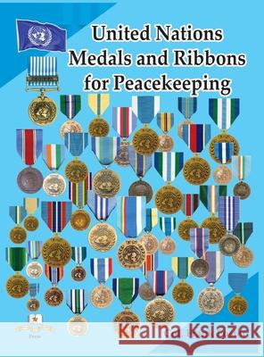 United Nations Medals and Ribbons for Peacekeeping Col Frank C. Foster 9781884452765 Moa Press