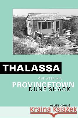 Thalassa: One Week in a Provincetown Dune Shack Allen Young 9781884540233 Haley's