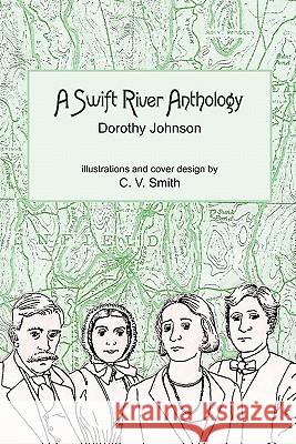 A Swift River Anthology Dorothy Johnson (University of Iowa), C V Smith 9781884540332