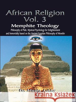 AFRICAN RELIGION Volume 3: Memphite Theology and Mystical Psychology Ashby, Muata 9781884564079 Sema Institute / C.M. Book Publishing