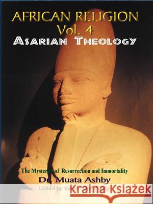 African Religion Volume 4: Asarian Theology Ashby, Muata 9781884564277 Cruzian Mystic Books