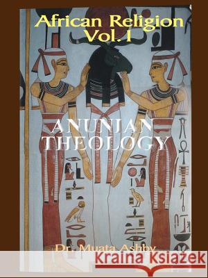 African Religion Volume 1: Anunian Theology & the Mysteries of Ra Ashby, Muata 9781884564383 Sema Institute / C.M. Book Publishing