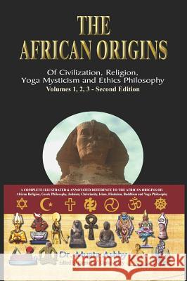 The African origins of civilization, religion, yoga mystical spirituality, ethics philosophy and a history of Egyptian yoga Ashby, Muata 9781884564505 Sema Institute / C.M. Book Publishing