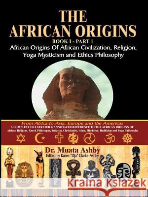 The African Origins of African Civilization, Mystic Religion, Yoga Mystical Spirituality and Ethics Philosophy Volume 1 Muata Ashby 9781884564550 Sema Institute / C.M. Book Publishing