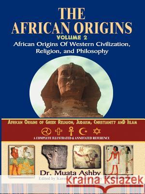 African Origins Volume 2: African Origins of Western Civilization, Religion and Philosophy Ashby, Muata 9781884564567 Sema Institute / C.M. Book Publishing