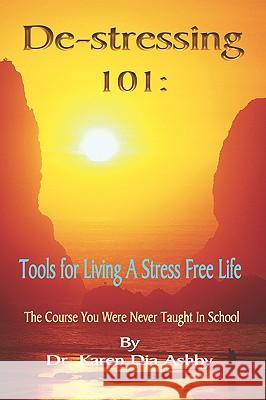 De-stressing 101: Tools for Living a Stress-Free Life Ashby, Karen Dja 9781884564598