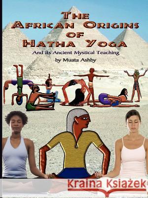 The African Origins of Hatha Yoga Muata Ashby 9781884564604