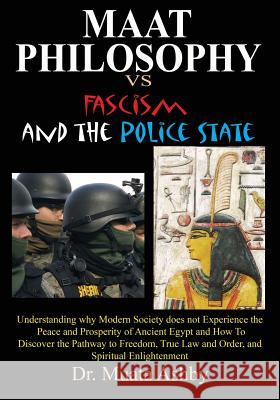 Maat Philosophy in Government Versus Fascism and the Police State Muata Ashby 9781884564871 Sema Institute / C.M. Book Publishing