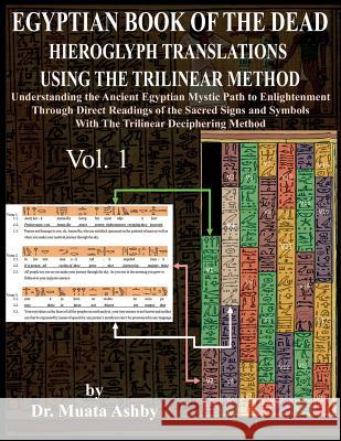 Egyptian Book of the Dead Hieroglyph Translations Using the Trilinear Method: Understanding the Mystic Path to Enlightenment Through Direct Readings o Muata Ashby 9781884564918