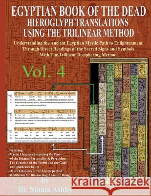 EGYPTIAN BOOK OF THE DEAD HIEROGLYPH TRANSLATIONS USING THE TRILINEAR METHOD Volume 4: Understanding the Mystic Path to Enlightenment Through Direct R Ashby, Muata 9781884564994 Sema Institute