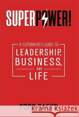 Superpower!: A Superhero's Guide to Leadership, Business, and Life Ford Saeks 9781884667459 Prime Concepts Group