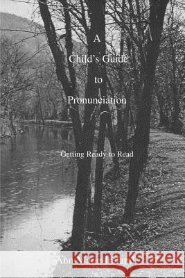 A Child's Guide to Pronunciation: Getting Ready to Read Ann Marie Ireland 9781884688041