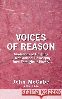 Voices of Reason: Quotations of Uplifting & Motivational Philosophy from throughout History McCabe, John 9781884702174