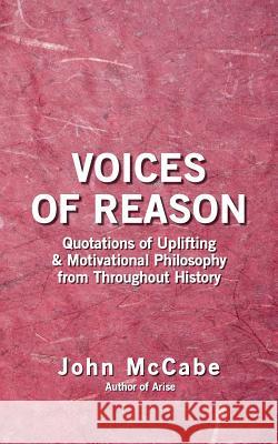 Voices of Reason: Quotations of Uplifting & Motivational Philosophy from throughout History McCabe, John 9781884702174 Carmania Books