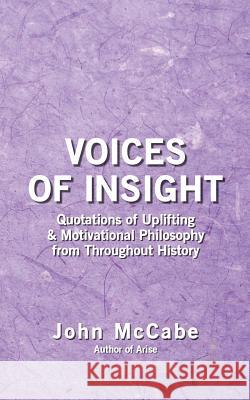 Voices of Insight: Quotations of Uplifting & Motivational Philosophy from throughout History McCabe, John 9781884702204 Carmania Books