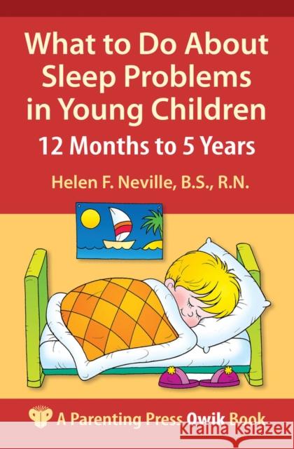 What to Do about Sleep Problems in Young Children: 12 Months to 5 Years Neville, Helen F. 9781884734885