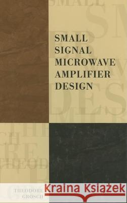 Small Signal Microwave Amplifier Design Theodore Grosch 9781884932069 0