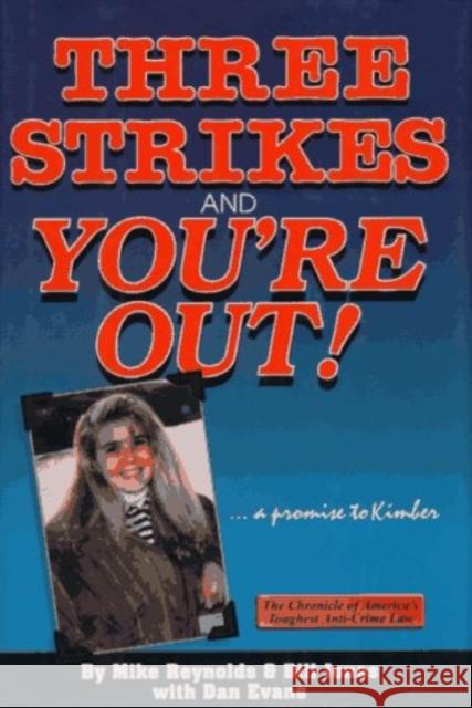 Three Strikes and You're Out: A Promise to Kimber Mike Reynolds, Bill Jones, Dan Evans 9781884956126 Quill Driver Books, U.S.