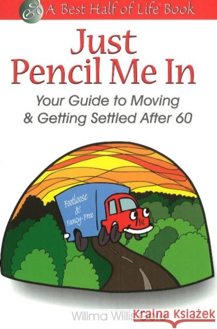 Just Pencil Me in: Your Guide to Moving & Getting Settled After 60 Willis Gore, Willma 9781884956218