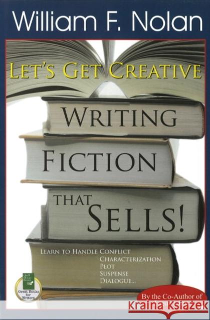 Let's Get Creative!: Writing Fiction That Sells William F. Nolan 9781884956508