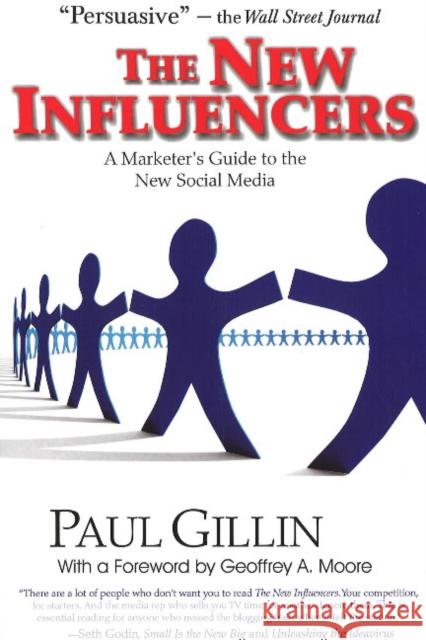 The New Influencers: A Marketer's Guide to the New Social Media Gillin, Paul 9781884956942