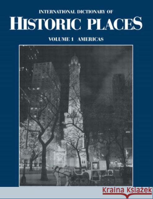 The Americas: International Dictionary of Historic Places Ring, Trudy 9781884964008 Fitzroy Dearborn Publishers
