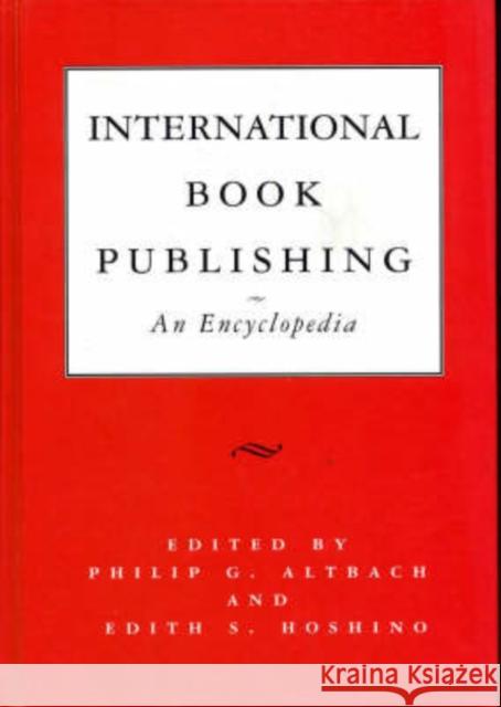 International Book Publishing: An Encyclopedia Philip G. Altbach Edith S. Hoshino Philip G. Altbach 9781884964169 Taylor & Francis