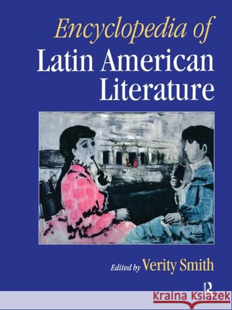 Encyclopedia of Latin American Literature Verity Smith 9781884964183 Fitzroy Dearborn Publishers