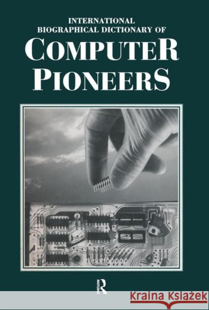 International Biographical Dictionary of Computer Pioneers J. A. N. Lee 9781884964473 Fitzroy Dearborn Publishers