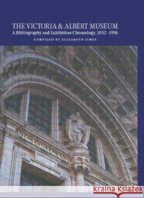 The Victoria and Albert Museum : A Bibliography and Exhibition Chronology, 1852-1996 Elizabeth James 9781884964954 Fitzroy Dearborn Publishers