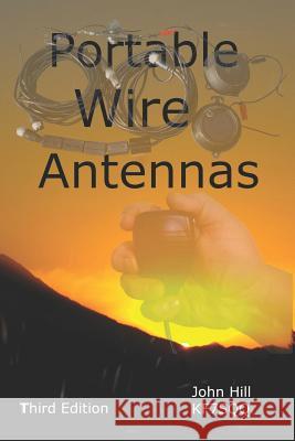 Portable Wire Antennas John Hill 9781884979156 Clear Springs Press, LLC