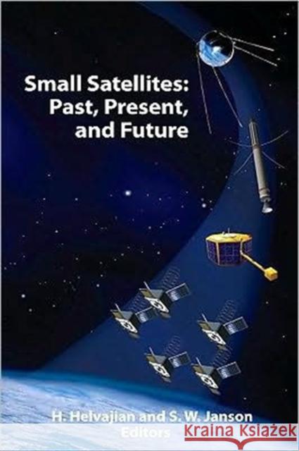 Small Satellites: Past, Present, and Future Henry Helvajian 9781884989223