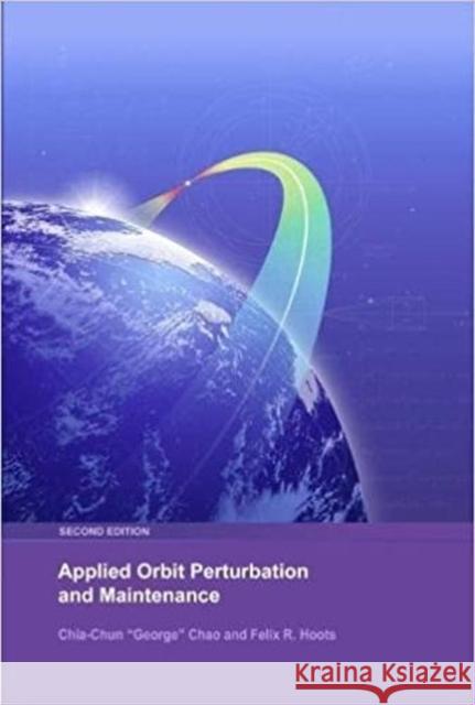 Applied Orbit Perturbation and Maintenance Chia-Chun George Chao Felix Hoots  9781884989278