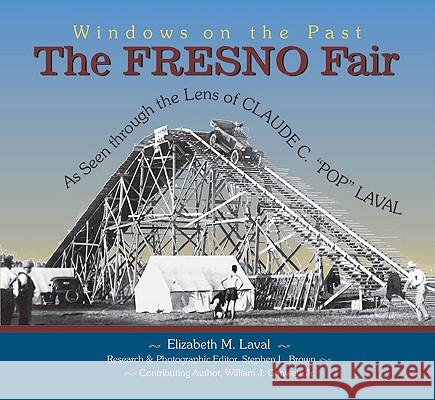 The Fresno Fair: As Seen Through the Lens of Claude C. Pop Laval Claude C. Laval Claude C. Laval 9781884995484 Word Dancer Press
