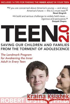 Teen 2.0: Saving Our Children and Families from the Torment of Adolescence Robert Epstein 9781884995590