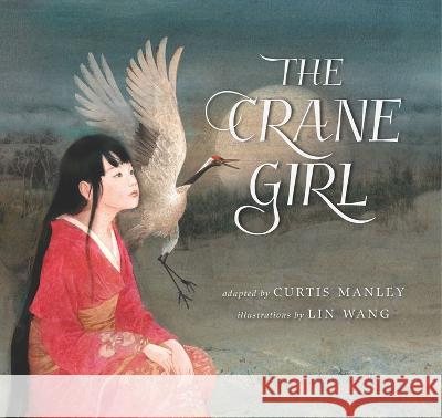 The Crane Girl Curtis Manley Lin Wong 9781885008572
