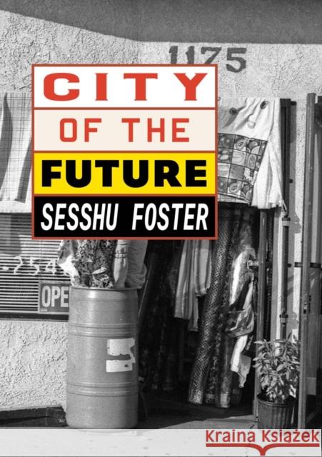 City of the Future Sesshu Foster 9781885030559 Kaya Press