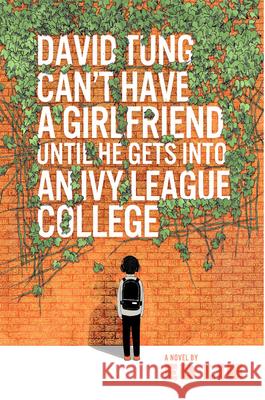David Tung Can't Have a Girlfriend Until He Gets Into an Ivy League College Lin, Ed 9781885030627 Kaya Press