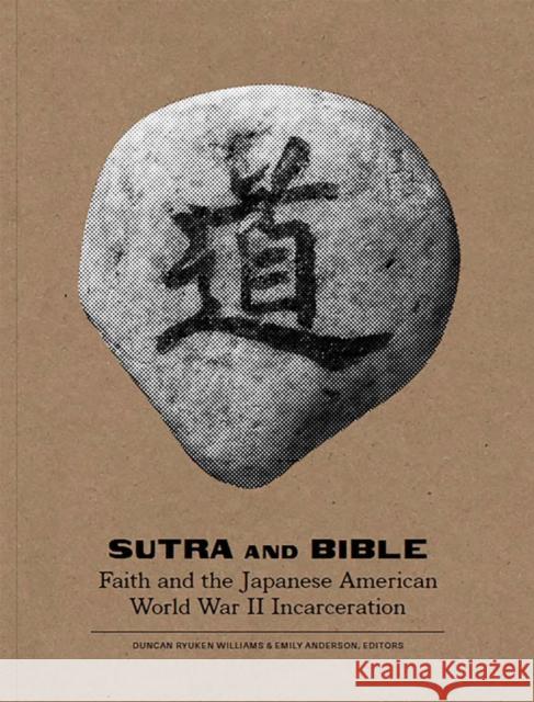 Sutra and Bible: Faith and the Japanese American World War II Incarceration Williams, Duncan Ryuken 9781885030795