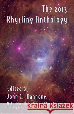 The 2013 Rhysling Anthology John C. Mannone 9781885093707