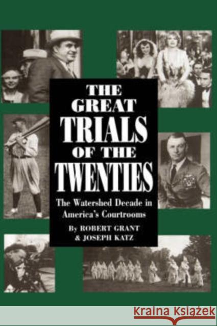 The Great Trials of the Twenties: The Watershed Decade in America's Courtrooms Grant, Robert 9781885119520