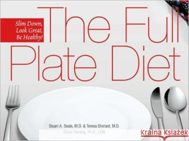 The Full Plate Diet: Slim Down, Look Great, Be Healthy! Seale, Stuart A. 9781885167712 Bard Press (NY)