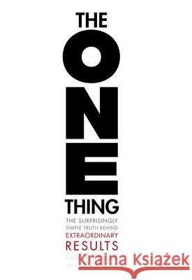 The One Thing: The Surprisingly Simple Truth about Extraordinary Results Keller, Gary 9781885167774