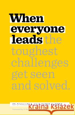 When Everyone Leads: How the Toughest Challenges Get Seen and Solved O'Malley, Ed 9781885167903 Bard Press